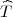 T^
