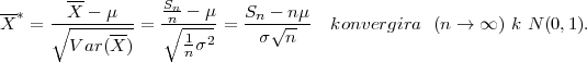         --
--*   --X---μ---   Snn---μ-  Sn---nμ-
X   = ∘ --------=  ∘ 1--- =   σ√n--   konvergira  (n → ∞ ) k N (0,1).
        V ar(X )     n σ2
