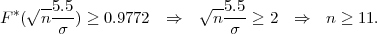   * √--5.5-               √ -5.5
F  ( n σ  ) ≥ 0.9772 ⇒     n σ  ≥ 2  ⇒   n ≥ 11.
