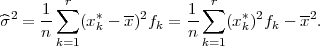  2   1-∑r   *  --2     1-∑r   * 2    --2
^σ  = n    (xk - x )fk = n   (xk) fk - x .
       k=1               k=1

