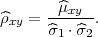        ^μxy
^ρxy = ------.
      ^σ1 ⋅ ^σ2
