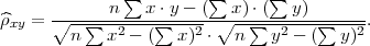               ∑         ∑     ∑
      ∘-----n---x-⋅y---(∘-x)-⋅(--y)-------
^ρxy =   n∑  x2 - (∑  x)2 ⋅  n∑  y2 - (∑ y)2.
