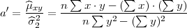      ^μ     n ∑ x ⋅y - (∑  x)⋅(∑  y)
a′ = -x2y-= ------∑--2---∑----2----
     ^σ2        n   y  - (  y)
