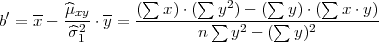                   ∑      ∑        ∑     ∑
 ′  --  ^μxy- --  (---x)⋅(--y2)---(--y)-⋅(--x-⋅y)
b = x -  ^σ2 ⋅y =         n ∑ y2 - (∑ y)2
          1
