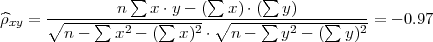                 ∑         ∑      ∑
      --------n----x⋅y---(--x-)⋅(--y)----------
^ρxy = ∘n----∑-x2---(∑-x)2-⋅∘n----∑-y2---(∑--y)2-= - 0.97
