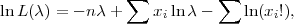                ∑           ∑
ln L(λ) = - n λ+    xiln λ -    ln(xi!),
