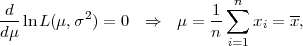                             ∑n
-d-lnL(μ,σ2 ) = 0 ⇒   μ =  1-   xi = x,
dμ                         n i=1

