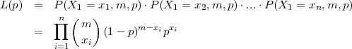 L(p)  =  P (X1 = x1,m, p)⋅P (X1 = x2,m, p)⋅...⋅ P(X1 = xn, m,p)
         ∏n (   )
      =       m   (1- p)m -xipxi
         i=1  xi
