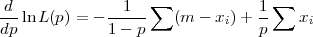                    ∑              ∑
-d-lnL (p) = ---1--   (m - xi) + 1-   xi
dp            1 - p              p
