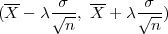 (X-- λ √σ-, X-+ λ √σ-)
         n         n
