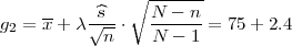           ^s   ∘ N----n-
g2 = x-+ λ√--⋅  ------ = 75 + 2.4
           n     N - 1
