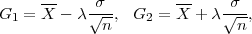      --               --
G1 = X  - λ√σ--, G2 = X  + λ√σ-,
             n                n
