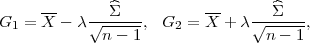     --      ^Σ           --       ^Σ
G1 = X - λ √------, G2 = X  + λ√------,
            n - 1                n - 1
