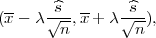        ^s        ^s
(x-  λ√--,x-+ λ√---),
        n        n  