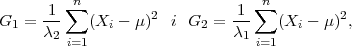         ∑n                      ∑n
G1 = -1-   (Xi - μ)2 i  G2 = -1-   (Xi - μ)2,
     λ2 i=1                  λ1 i=1
