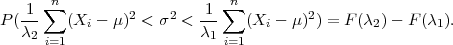       n                     n
  -1-∑          2    2   1-∑          2
P(λ2    (Xi - μ) < σ  <  λ1   (Xi - μ) ) = F(λ2)- F (λ1).
     i=1                   i=1
