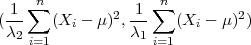     ∑n             ∑n
(-1-   (Xi - μ)2, 1-  (Xi - μ)2)
 λ2 i=1          λ1 i=1
