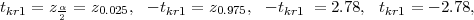 t   = z α=  z   ,  - t  = z    , - t   =  2.78,  t   = - 2.78,
 kr1    2    0.025     kr1   0.975     kr1          kr1
