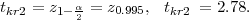 tkr2 = z1- α2 = z0.995, tkr2 = 2.78.  