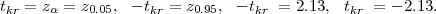 tkr = zα = z0.05, - tkr = z0.95, - tkr =  2.13,  tkr = - 2.13.  