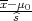 x-μ0
--^s-