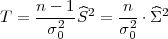 T  = n---1^S2 = -n-⋅ ^Σ2
      σ20       σ20
