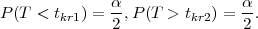               α-              α-
P(T <  tkr1) = 2,P (T > tkr2) = 2 .
