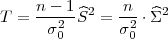      n---1^2   -n- ^ 2
T =   σ2  S  = σ2 ⋅Σ
       0        0  