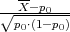    --
√--X-p0--
  p0⋅(1-p0)