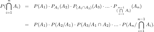    n
   ⋂
P (   Ai) =   P (A1 )⋅PA1 (A2 )⋅P (A1∩A2)(A3) ⋅...⋅P(n-⋂1Ai)(An )
   i=1                                            i=1
                                                         n⋂-1
          =   P (A1 )⋅P (A2∕A1 )⋅P(A3 ∕A1 ∩A2 )⋅...⋅P (An ∕   Ai ).
                                                         i=1
