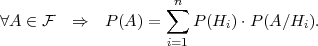                      ∑n
∀A ∈ F   ⇒   P (A) =    P (Hi)⋅P (A∕Hi ).
                     i=1
