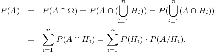                              n            n
                             ⋃           ⋃
P(A )  =  P (A ∩Ω ) = P (A ∩ (  Hi)) = P ( (A ∩ Hi ))
           n               n i=1          i=1
          ∑               ∑
       =     P (A ∩ Hi) =    P (Hi)⋅P (A∕Hi ).
          i=1             i=1
