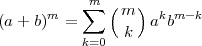       m    m∑  (m  ) k m -k
(a + b) =       k  a b
           k=0  