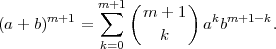              m+1 (      )
(a + b)m+1 = ∑     m + 1  akbm+1 -k.
                     k
             k=0  