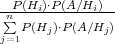 nP(Hi)⋅P(A∕Hi)--
∑ P(Hj)⋅P (A∕Hj)
j=1
