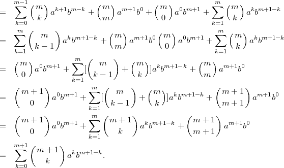   m∑-1(   )            (  )          (  )          ∑m (   )
=        m  ak+1bm -k +  m   am+1b0 +  m   a0bm+1 +      m  akbm+1 -k
    k=0  k               m              0           k=1  k
    m  (     )             (  )        (  )           m (   )
=  ∑      m    akbm+1 -k +  m   am+1b0  m   a0bm+1 + ∑    m  akbm+1 -k
   k=1   k - 1              m           0            k=1  k
   (   )          m  (      )   (   )            (  )
=    m   a0bm+1 +  ∑  [  m     +  m   ]akbm+1 -k +  m   am+1b0
     0                 k - 1      k               m
   (       )      k=1   m (      )   (   )            (      )
=    m +  1  a0bm+1 + ∑  [   m    +   m  ]akbm+1 -k +   m + 1  am+1b0
       0                   k - 1      k                m + 1
   (       )          k=m1(       )            (      )
     m +  1   0 m+1   ∑    m + 1   k m+1 -k    m  + 1   m+1  0
=      0     a b    +        k    a b       +  m  + 1  a    b
       (       )      k=1
   m+∑1   m + 1    k m+1-k
=          k     a b     .
    k=0
