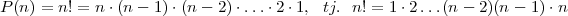 P (n) = n! = n ⋅(n - 1)⋅(n - 2)⋅...⋅2⋅ 1, tj. n! = 1 ⋅2...(n- 2)(n - 1)⋅n
