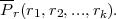 --
Pr(r1,r2,...,rk).
