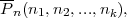 P-n(n1,n2,...,nk ),
