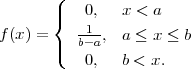        (
       |   0,   x < a
       {  -1-
f (x ) = |( b-a,  a ≤ x ≤ b
           0,   b < x.
