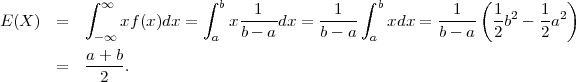           ∫ ∞            ∫ b   1         1   ∫ b        1   (1     1   )
E(X )  =       xf(x)dx =    x ----dx =  -----   xdx = -----  --b2 --a2
           - ∞            a   b- a      b- a  a       b - a  2     2
       =  a-+-b.
            2
