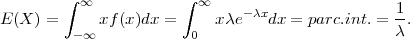         ∫ ∞            ∫ ∞
E (X ) =     xf(x)dx =     xλe- λxdx = parc.int.=  1.
         - ∞            0                         λ
