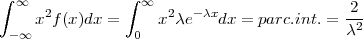 ∫ ∞             ∫ ∞                         2
     x2f(x)dx =     x2λe- λxdx =  parc.int.= --2
 - ∞             0                         λ
