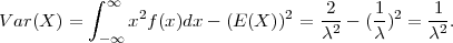           ∫
            ∞   2                2   2--   1-2   1--
V ar(X ) =     x f(x)dx - (E(X )) =  λ2 - ( λ) = λ2.
            -∞
