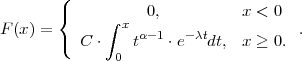        (
       {     ∫    0,          x < 0
F (x ) = (      x α- 1  -λt           .
          C ⋅ 0  t   ⋅e   dt, x ≥ 0.
