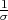 1
σ
