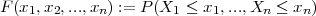 F (x1,x2,...,xn ) := P(X1 ≤ x1,...,Xn  ≤ xn)
