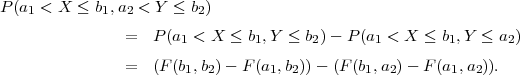 P (a1 < X ≤ b1,a2 < Y ≤ b2)

                =  P (a1 < X ≤ b1,Y ≤  b2) - P(a1 < X ≤  b1,Y  ≤ a2)
                =  (F (b1,b2) - F(a1,b2))- (F(b1,a2)- F (a1,a2)).
