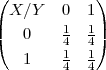 (           )
  X∕Y   0  1
|(  0    1  1|)
        41  41
   1    4  4