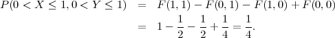 P (0 < X ≤ 1,0 < Y ≤  1) =   F(1,1) - F(0,1)- F (1,0)+ F (0,0)
                                 1   1   1   1
                         =   1-  --  -+  --= -.
                                 2   2   4   4
